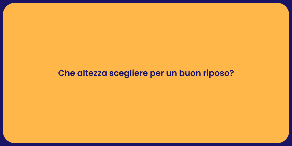 Che altezza scegliere per un buon riposo?