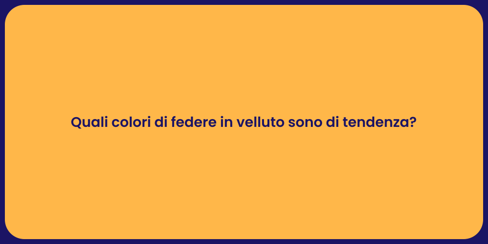 Quali colori di federe in velluto sono di tendenza?