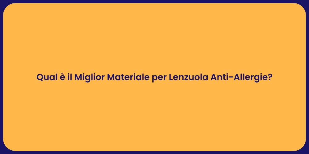 Qual è il Miglior Materiale per Lenzuola Anti-Allergie?