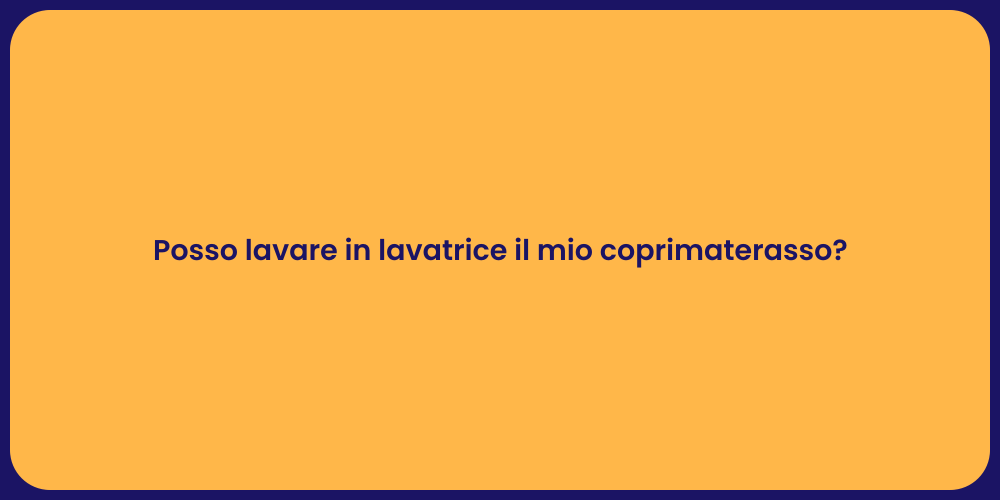 Posso lavare in lavatrice il mio coprimaterasso?