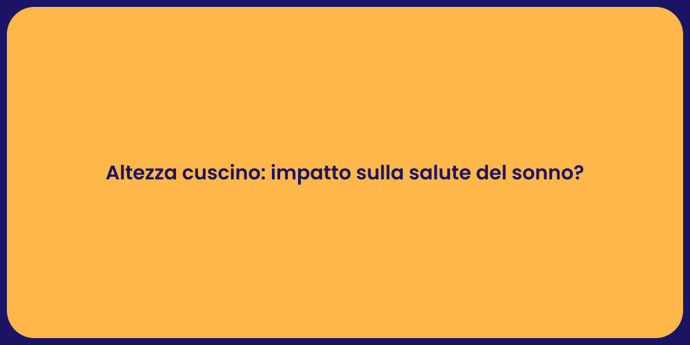 Altezza cuscino: impatto sulla salute del sonno?