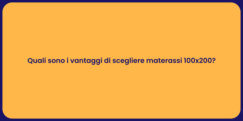 Quali sono i vantaggi di scegliere materassi 100x200?