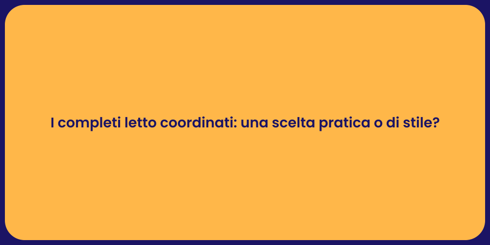 I completi letto coordinati: una scelta pratica o di stile?