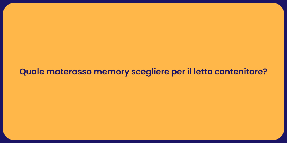 Quale materasso memory scegliere per il letto contenitore?