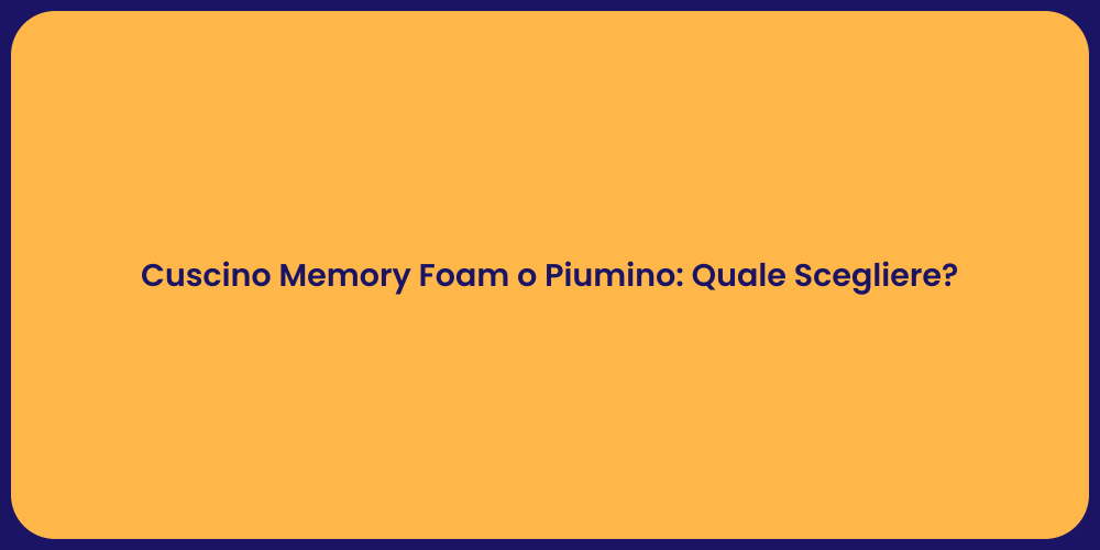 Cuscino Memory Foam o Piumino: Quale Scegliere?
