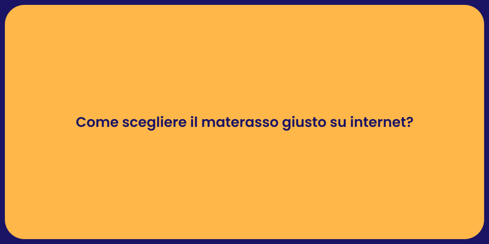 Come scegliere il materasso giusto su internet?