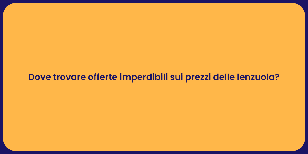 Dove trovare offerte imperdibili sui prezzi delle lenzuola?