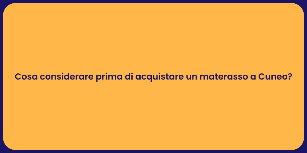 Cosa considerare prima di acquistare un materasso a Cuneo?
