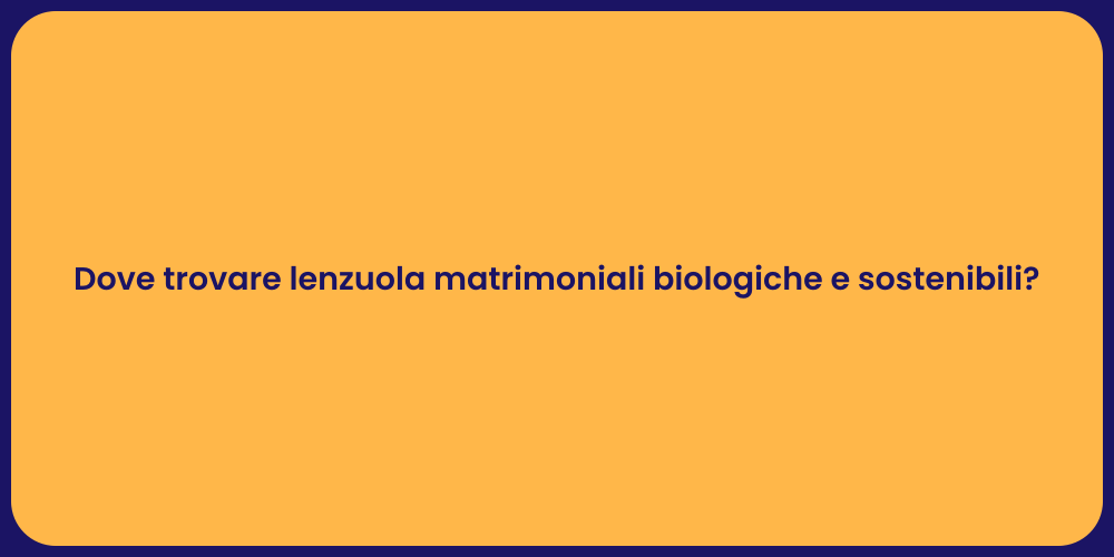 Dove trovare lenzuola matrimoniali biologiche e sostenibili?