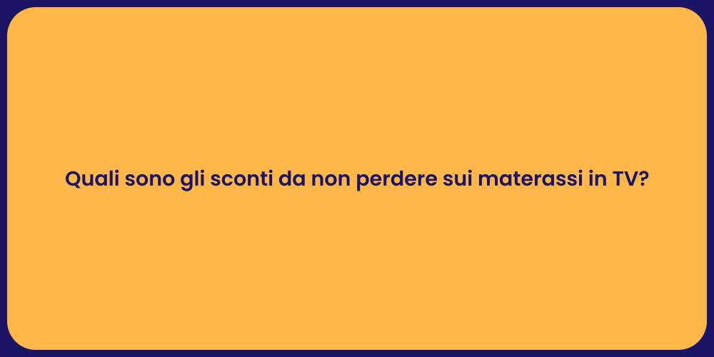 Quali sono gli sconti da non perdere sui materassi in TV?