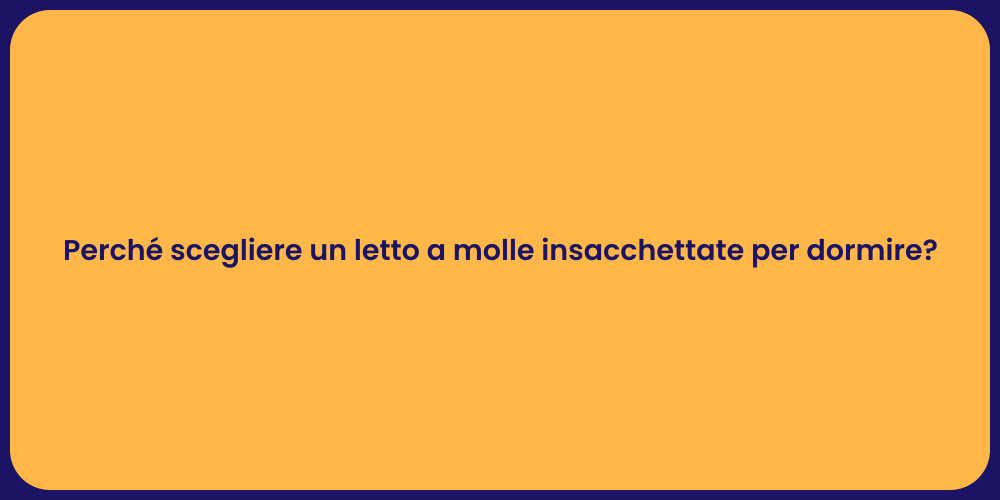 Perché scegliere un letto a molle insacchettate per dormire?
