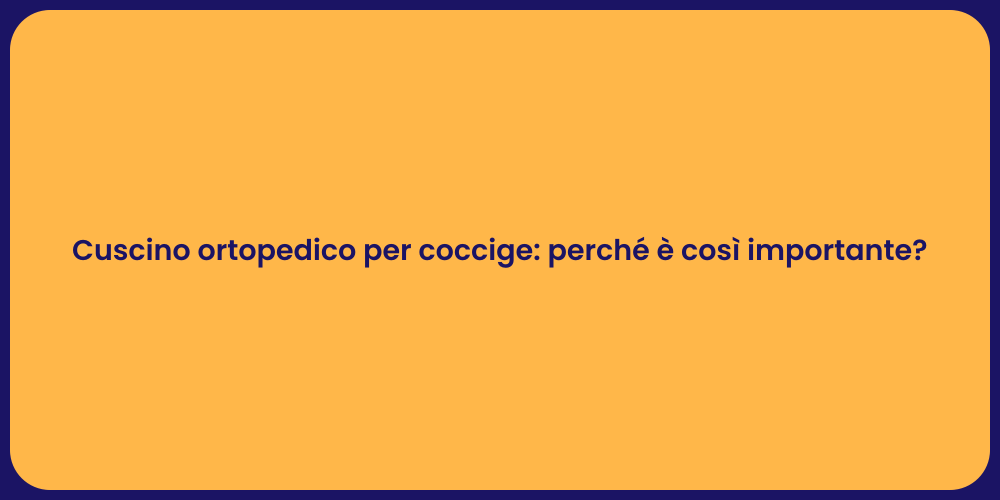 Cuscino ortopedico per coccige: perché è così importante?