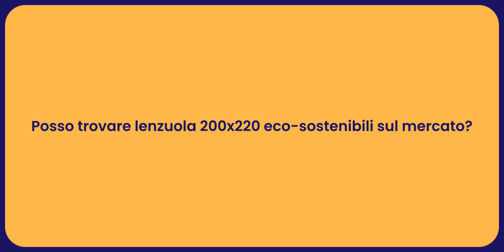 Posso trovare lenzuola 200x220 eco-sostenibili sul mercato?