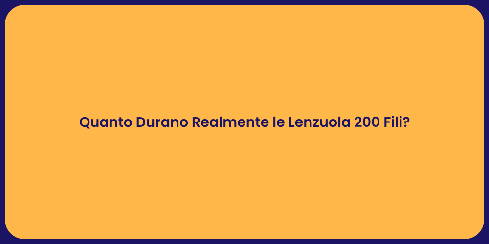 Quanto Durano Realmente le Lenzuola 200 Fili?
