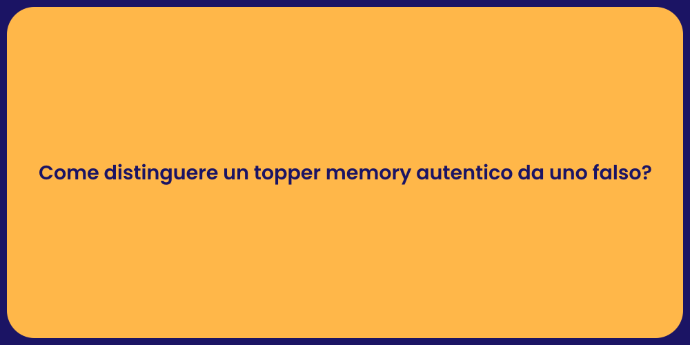 Come distinguere un topper memory autentico da uno falso?