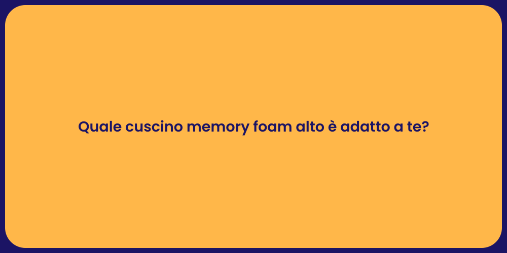 Quale cuscino memory foam alto è adatto a te?