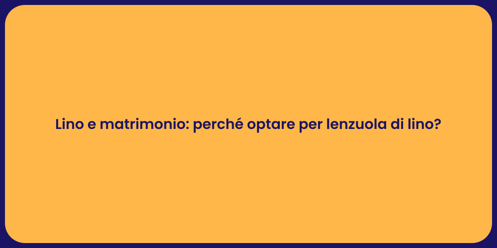 Lino e matrimonio: perché optare per lenzuola di lino?