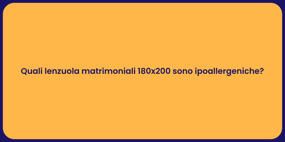 Quali lenzuola matrimoniali 180x200 sono ipoallergeniche?