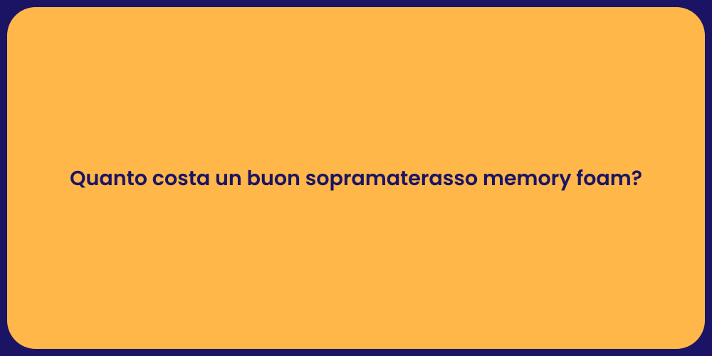 Quanto costa un buon sopramaterasso memory foam?