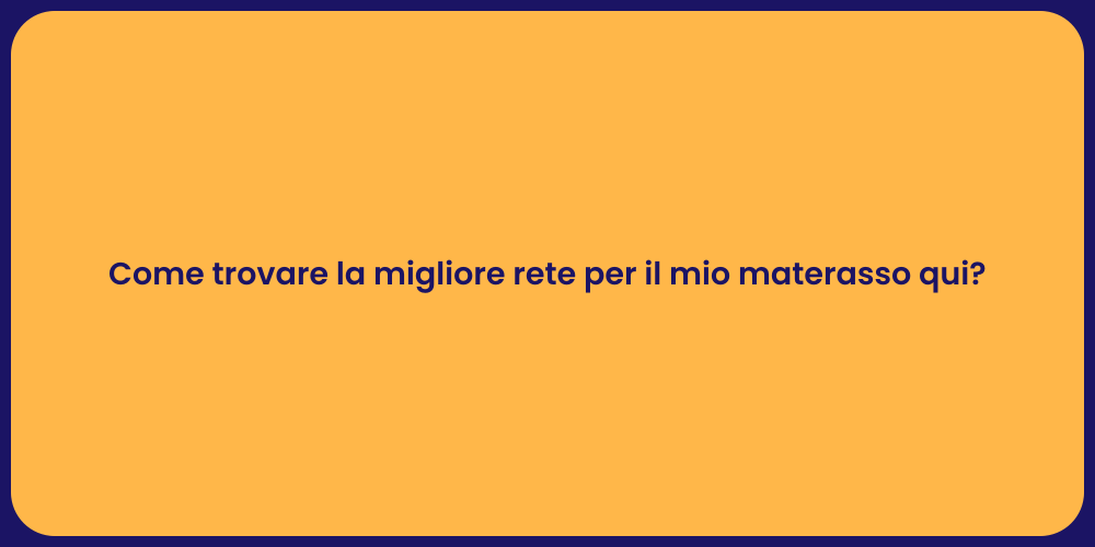 Come trovare la migliore rete per il mio materasso qui?