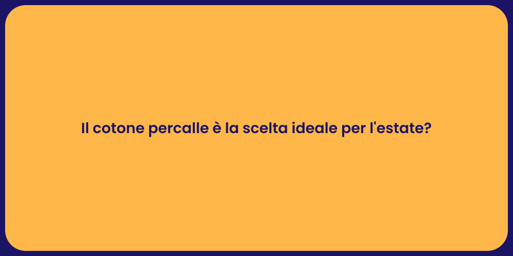 Il cotone percalle è la scelta ideale per l'estate?