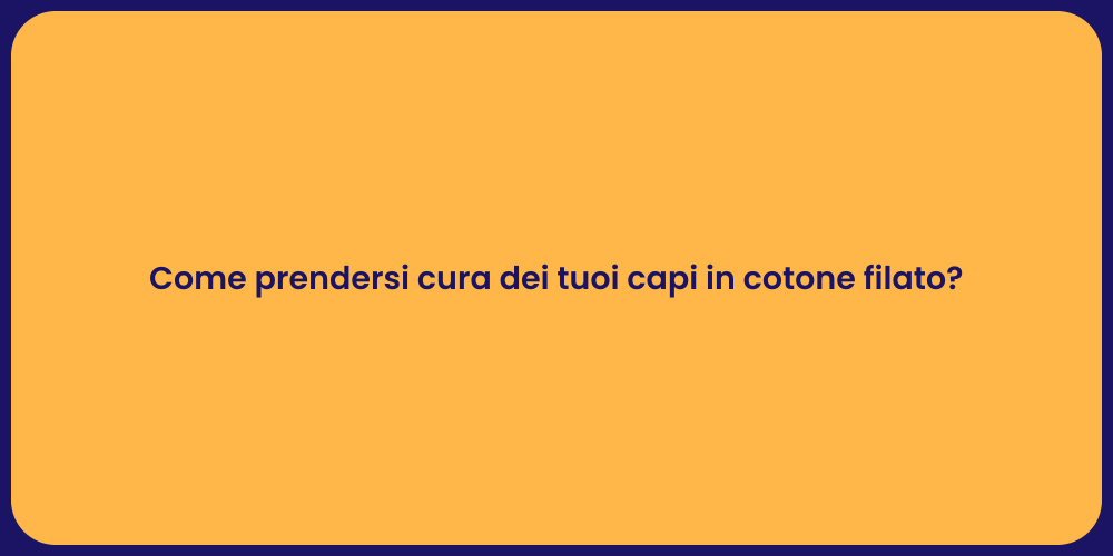 Come prendersi cura dei tuoi capi in cotone filato?