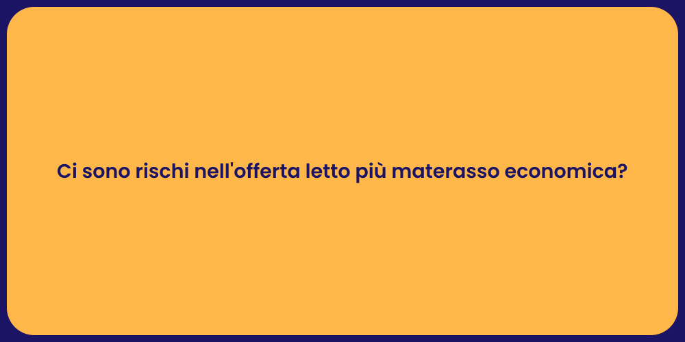 Ci sono rischi nell'offerta letto più materasso economica?