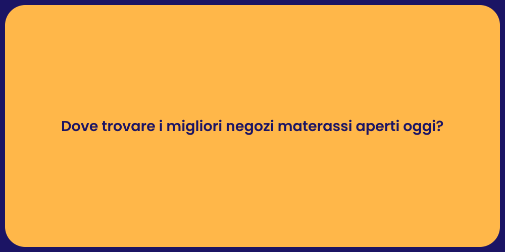 Dove trovare i migliori negozi materassi aperti oggi?