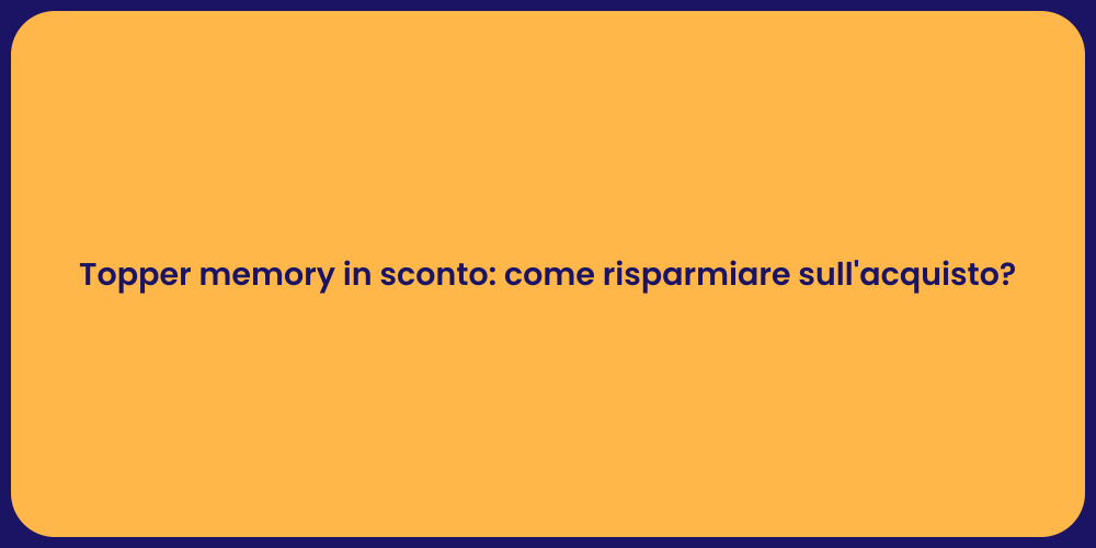 Topper memory in sconto: come risparmiare sull'acquisto?