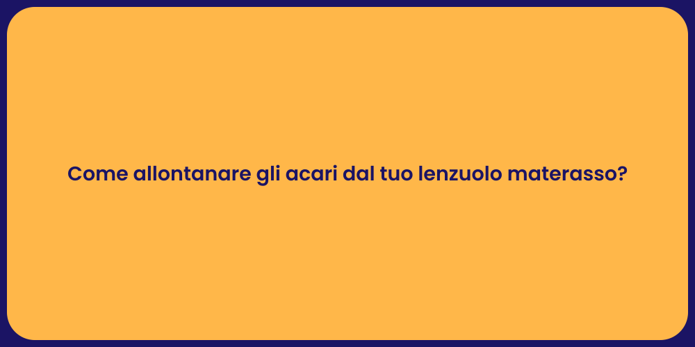 Come allontanare gli acari dal tuo lenzuolo materasso?