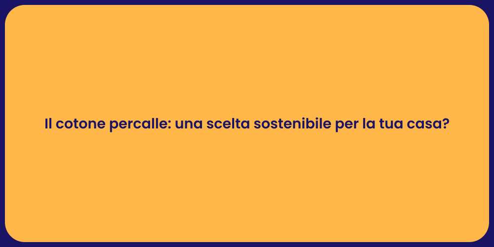 Il cotone percalle: una scelta sostenibile per la tua casa?