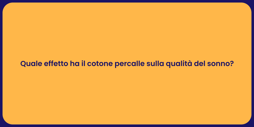 Quale effetto ha il cotone percalle sulla qualità del sonno?