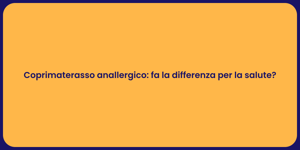 Coprimaterasso anallergico: fa la differenza per la salute?