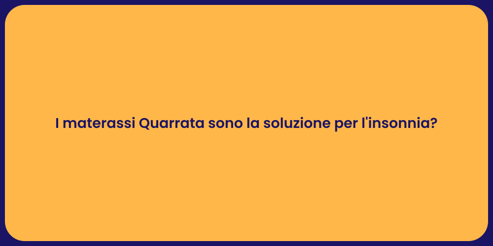 I materassi Quarrata sono la soluzione per l'insonnia?