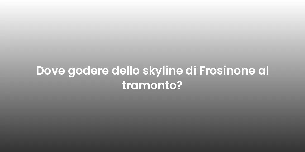 Dove godere dello skyline di Frosinone al tramonto?