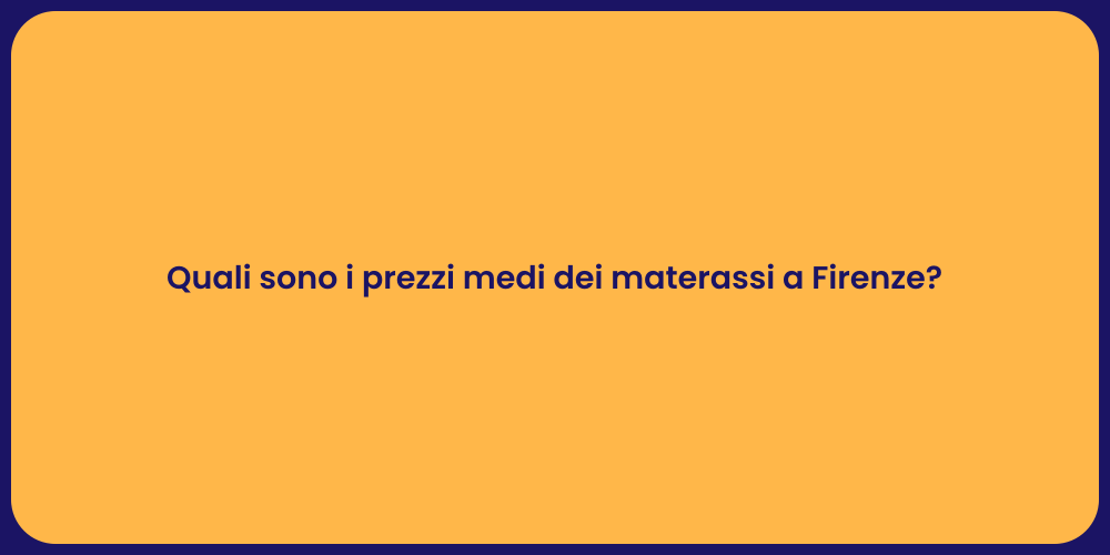 Quali sono i prezzi medi dei materassi a Firenze?