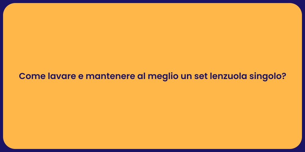 Come lavare e mantenere al meglio un set lenzuola singolo?