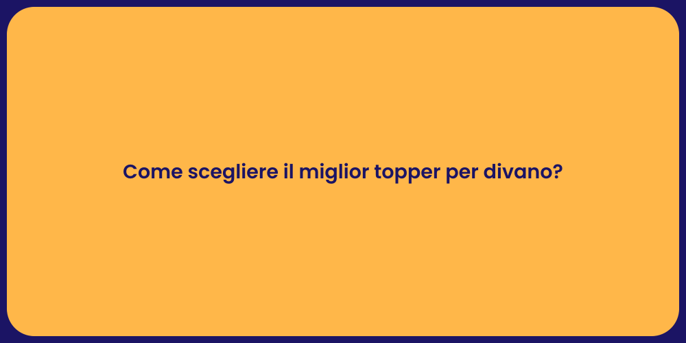 Come scegliere il miglior topper per divano?