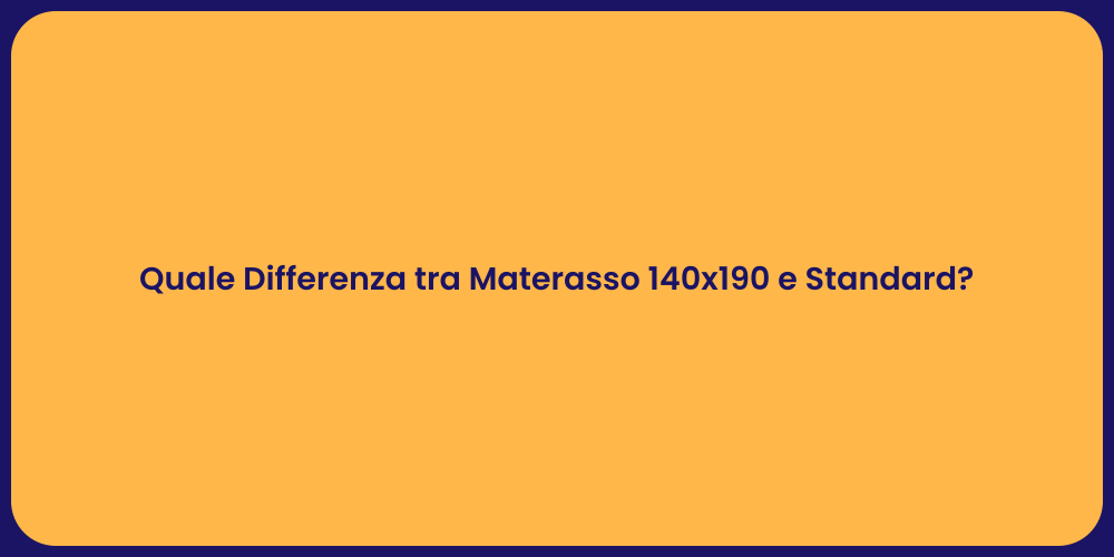 Quale Differenza tra Materasso 140x190 e Standard?