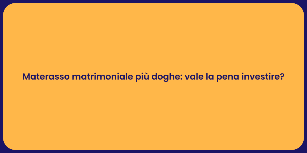 Materasso matrimoniale più doghe: vale la pena investire?