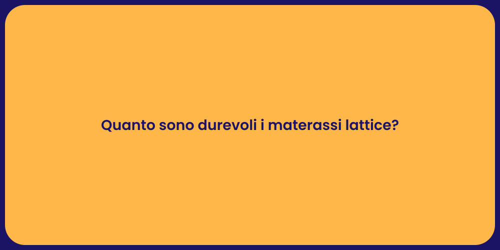 Quanto sono durevoli i materassi lattice?