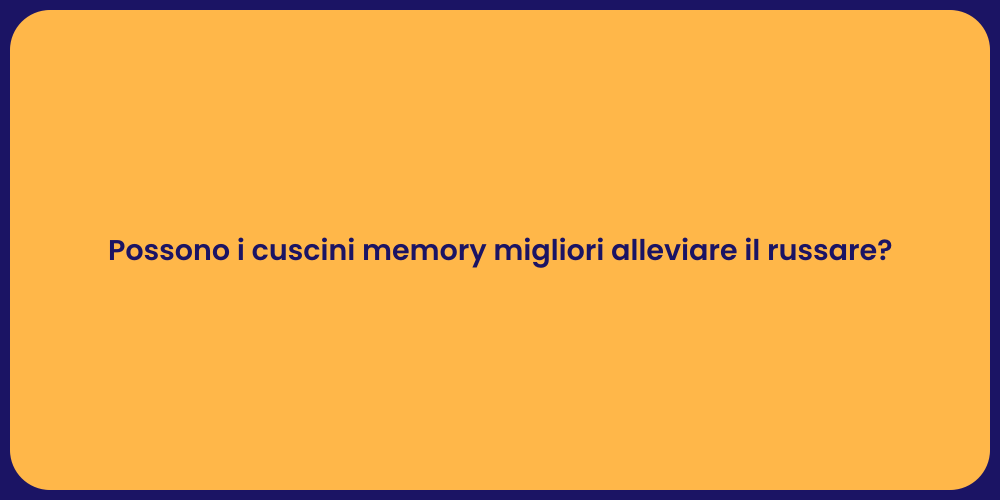 Possono i cuscini memory migliori alleviare il russare?