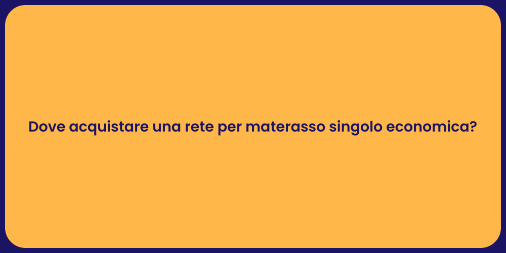 Dove acquistare una rete per materasso singolo economica?