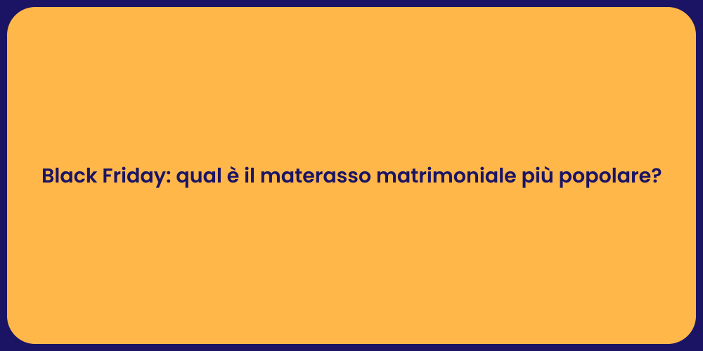 Black Friday: qual è il materasso matrimoniale più popolare?