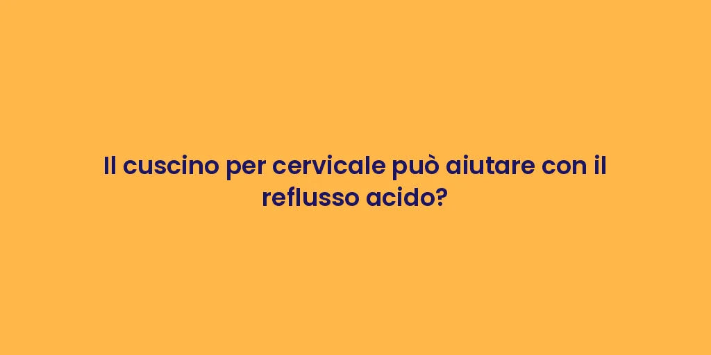 Il cuscino per cervicale può aiutare con il reflusso acido?