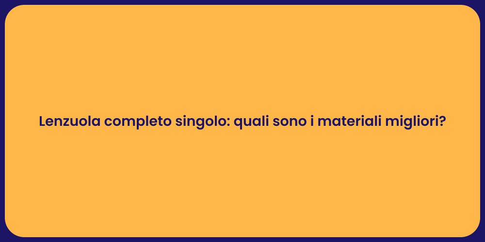 Lenzuola completo singolo: quali sono i materiali migliori?