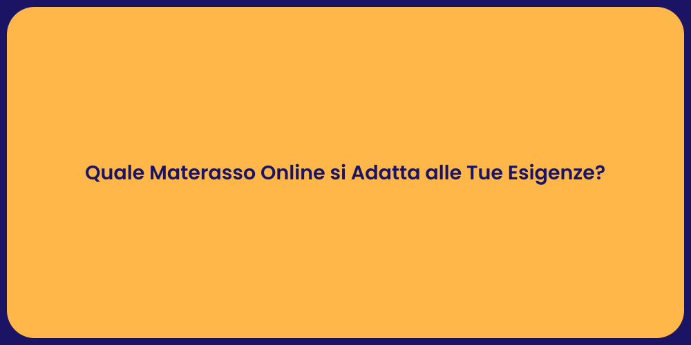 Quale Materasso Online si Adatta alle Tue Esigenze?