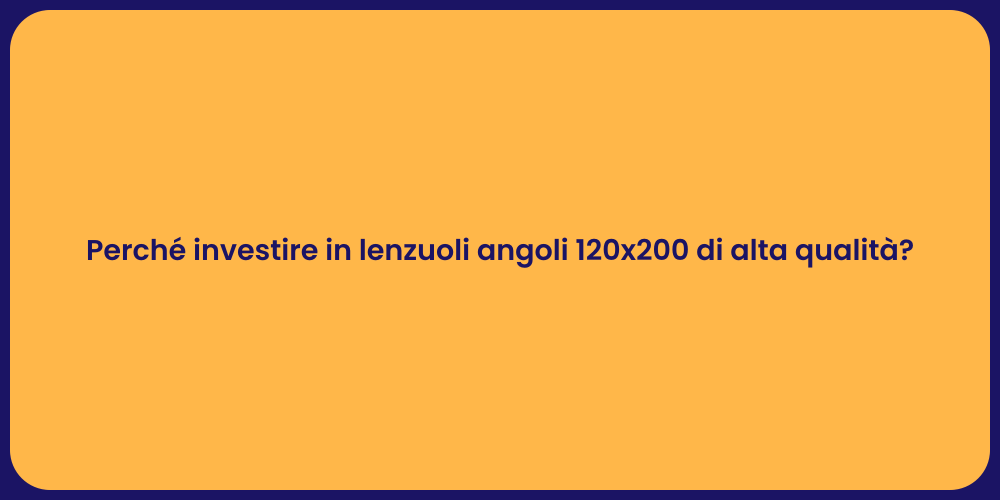 Perché investire in lenzuoli angoli 120x200 di alta qualità?