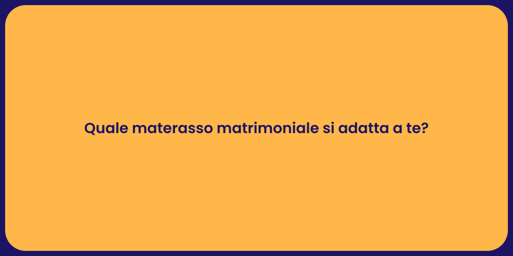 Quale materasso matrimoniale si adatta a te?