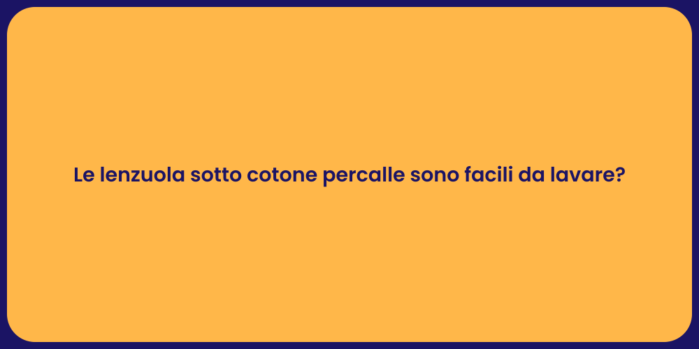 Le lenzuola sotto cotone percalle sono facili da lavare?